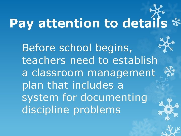 Pay attention to details Before school begins, teachers need to establish a classroom management