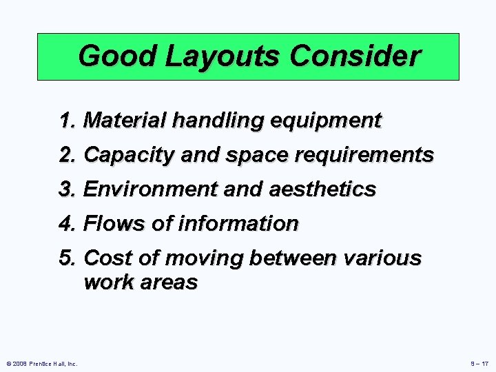 Good Layouts Consider 1. Material handling equipment 2. Capacity and space requirements 3. Environment