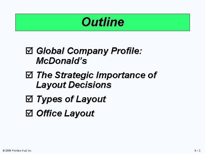 Outline þ Global Company Profile: Mc. Donald’s þ The Strategic Importance of Layout Decisions
