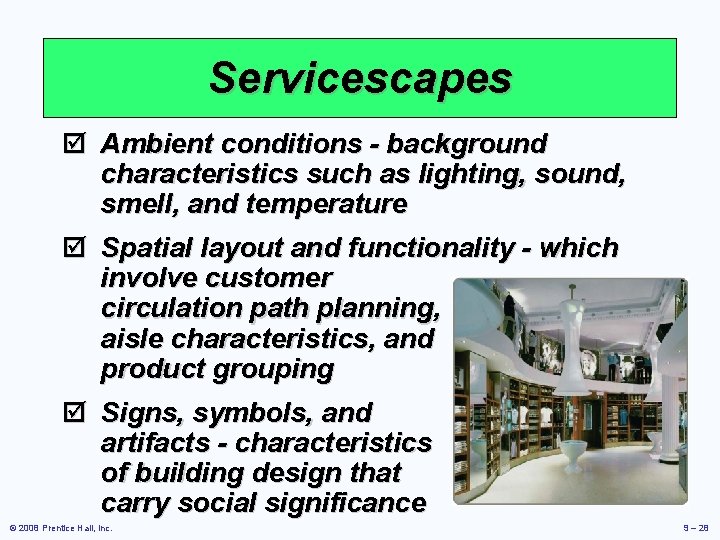 Servicescapes þ Ambient conditions - background characteristics such as lighting, sound, smell, and temperature