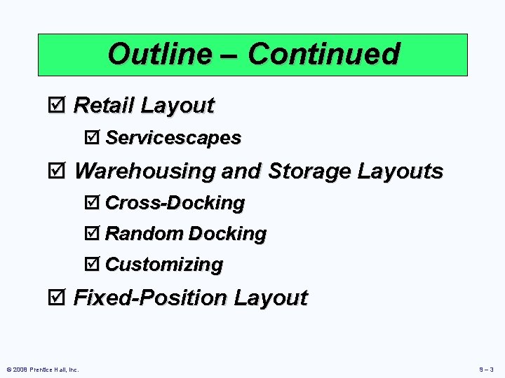 Outline – Continued þ Retail Layout þ Servicescapes þ Warehousing and Storage Layouts þ Outline – Continued þ Retail Layout þ Servicescapes þ Warehousing and Storage Layouts þ