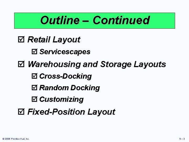 Outline – Continued þ Retail Layout þ Servicescapes þ Warehousing and Storage Layouts þ