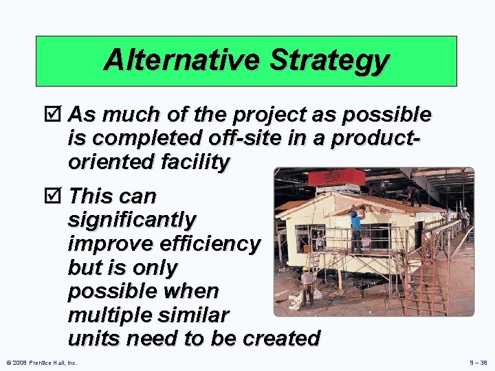 Alternative Strategy þ As much of the project as possible is completed off-site in