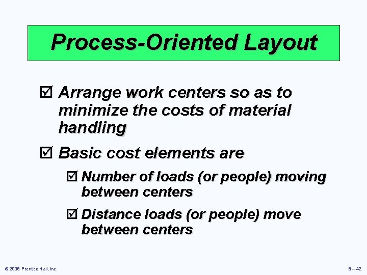 Process-Oriented Layout þ Arrange work centers so as to minimize the costs of material