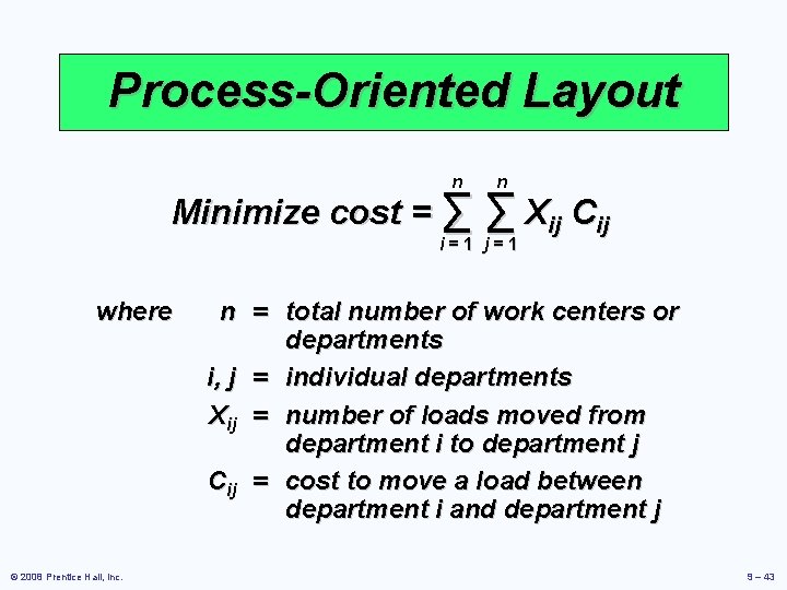 Process-Oriented Layout n n Minimize cost = ∑ ∑ Xij Cij i=1 j=1 where