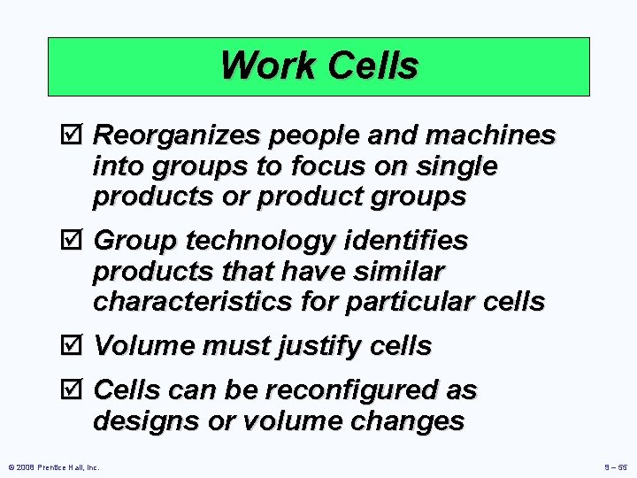 Work Cells þ Reorganizes people and machines into groups to focus on single products Work Cells þ Reorganizes people and machines into groups to focus on single products