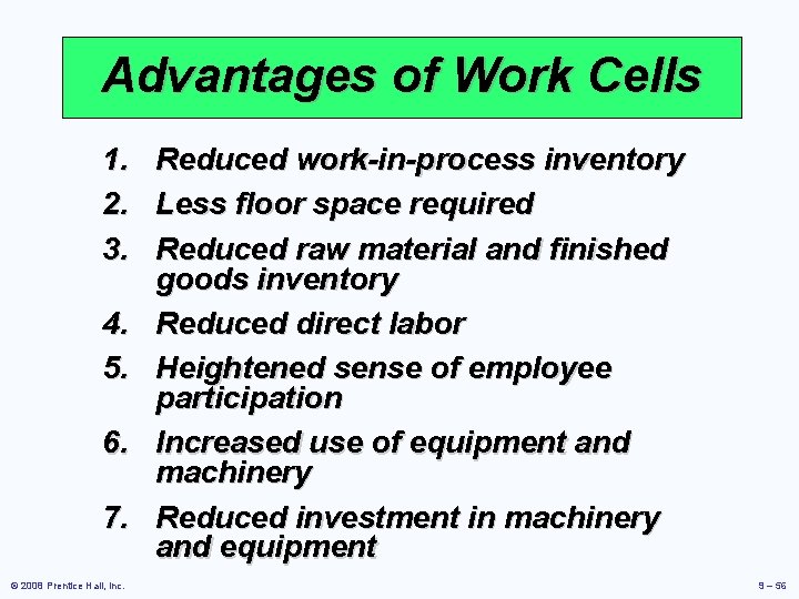 Advantages of Work Cells 1. Reduced work-in-process inventory 2. Less floor space required 3.