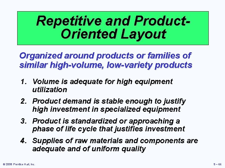 Repetitive and Product. Oriented Layout Organized around products or families of similar high-volume, low-variety