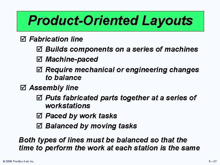Product-Oriented Layouts þ Fabrication line þ Builds components on a series of machines þ