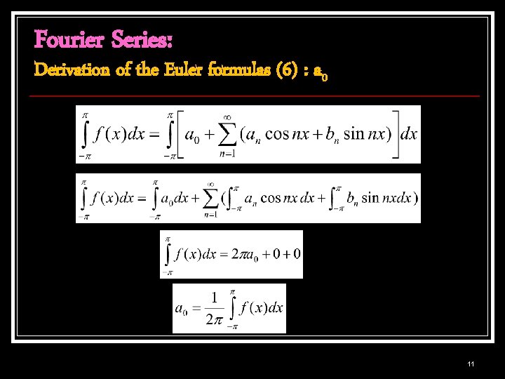 Fourier Series: Derivation of the Euler formulas (6) : a 0 11 