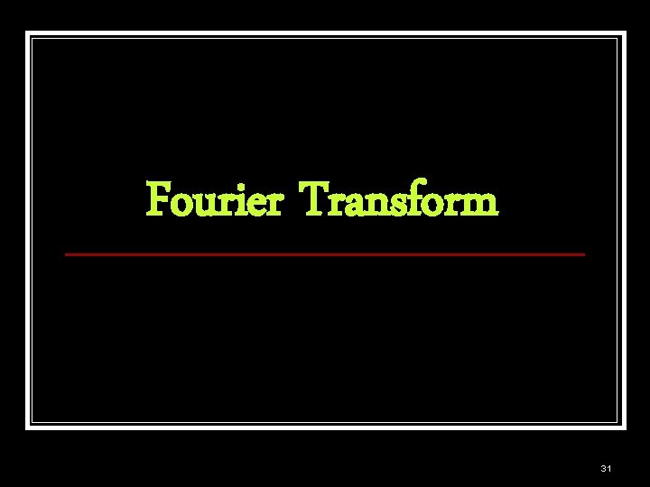 Fourier Transform 31 
