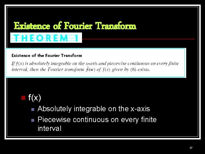 Existence of Fourier Transform n f(x) n n Absolutely integrable on the x-axis Piecewise