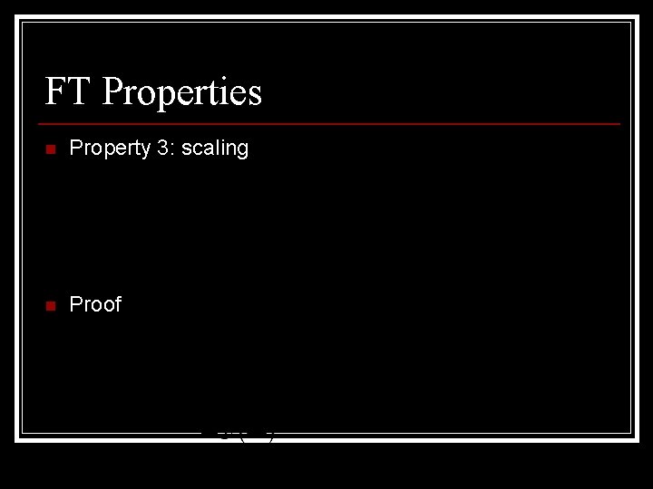 FT Properties n Property 3: scaling n Proof 