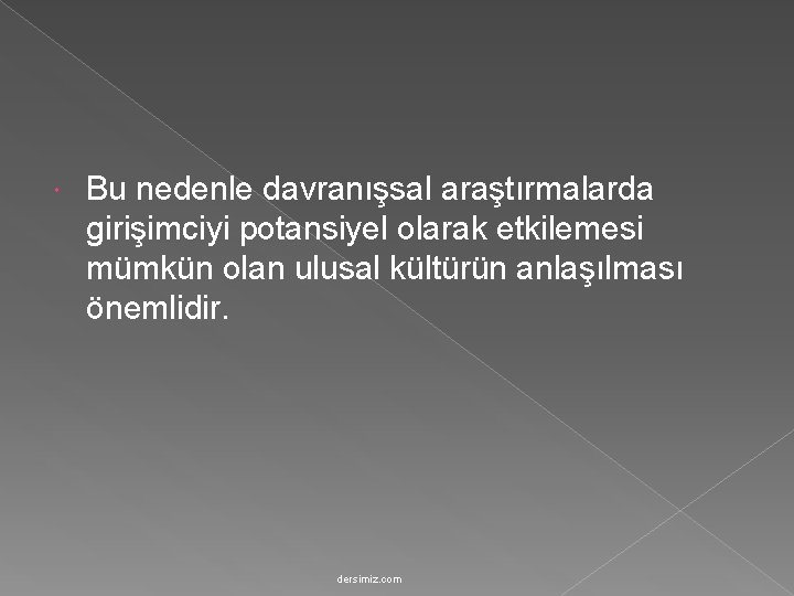  Bu nedenle davranışsal araştırmalarda girişimciyi potansiyel olarak etkilemesi mümkün olan ulusal kültürün anlaşılması