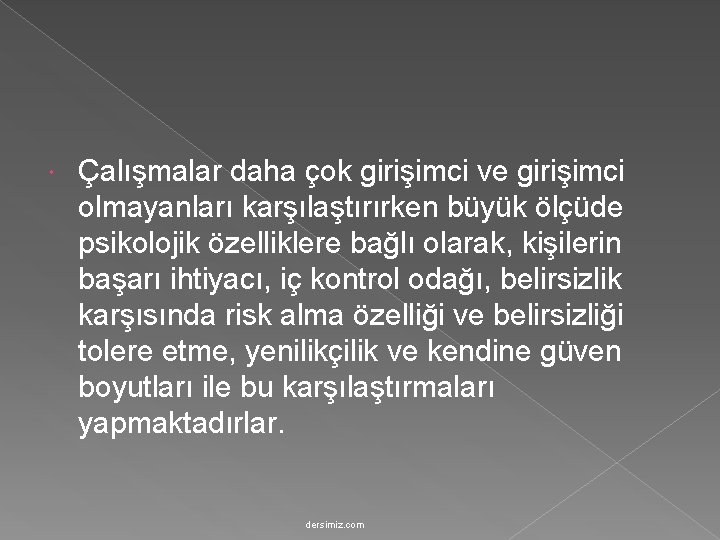  Çalışmalar daha çok girişimci ve girişimci olmayanları karşılaştırırken büyük ölçüde psikolojik özelliklere bağlı