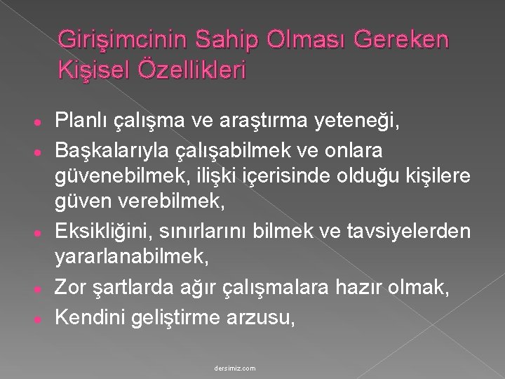 Girişimcinin Sahip Olması Gereken Kişisel Özellikleri · · · Planlı çalışma ve araştırma yeteneği,