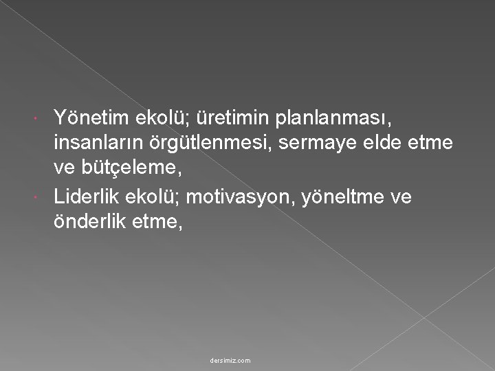 Yönetim ekolü; üretimin planlanması, insanların örgütlenmesi, sermaye elde etme ve bütçeleme, Liderlik ekolü; motivasyon,