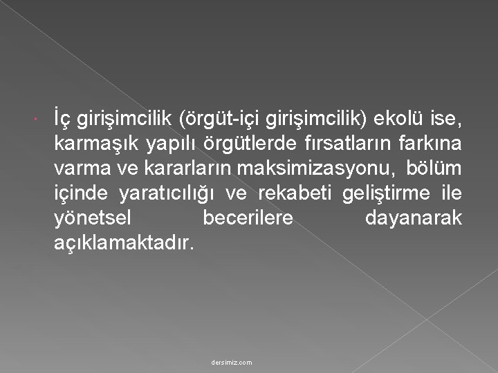  İç girişimcilik (örgüt-içi girişimcilik) ekolü ise, karmaşık yapılı örgütlerde fırsatların farkına varma ve