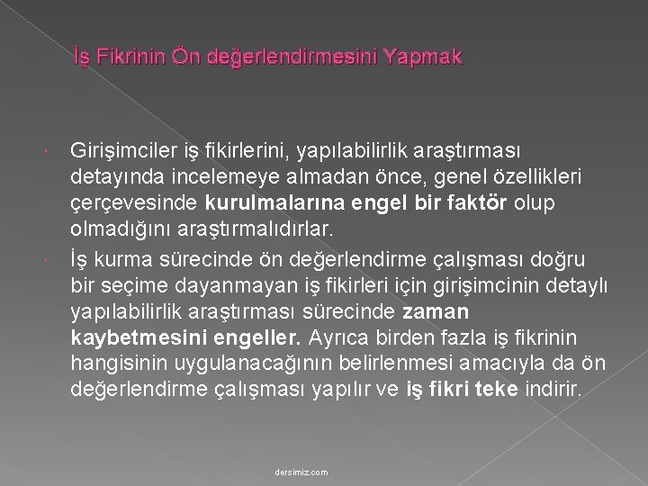 İş Fikrinin Ön değerlendirmesini Yapmak Girişimciler iş fikirlerini, yapılabilirlik araştırması detayında incelemeye almadan önce,