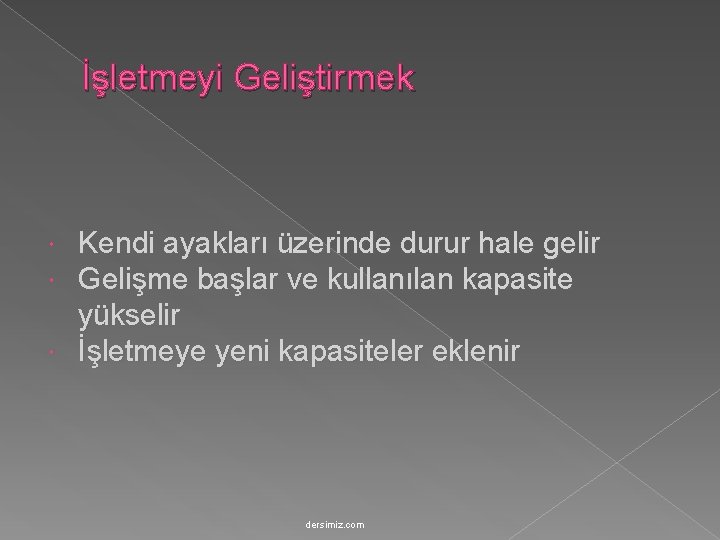 İşletmeyi Geliştirmek Kendi ayakları üzerinde durur hale gelir Gelişme başlar ve kullanılan kapasite yükselir