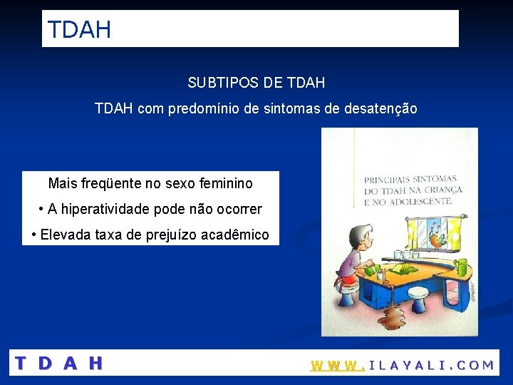 TDAH SUBTIPOS DE TDAH com predomínio de sintomas de desatenção Mais freqüente no sexo