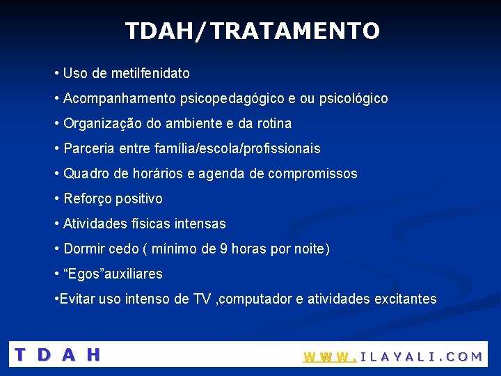 TDAH/TRATAMENTO • Uso de metilfenidato • Acompanhamento psicopedagógico e ou psicológico • Organização do