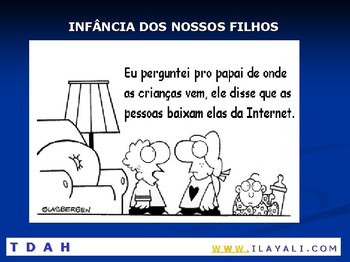 INF NCIA DOS NOSSOS FILHOS T D A H WWW. ILAYALI. COM 