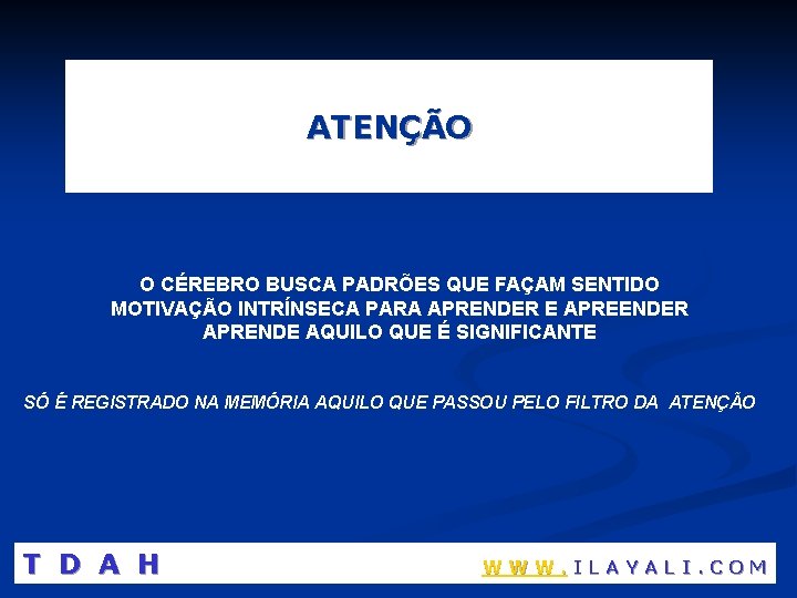 ATENÇÃO O CÉREBRO BUSCA PADRÕES QUE FAÇAM SENTIDO MOTIVAÇÃO INTRÍNSECA PARA APRENDER E APREENDER