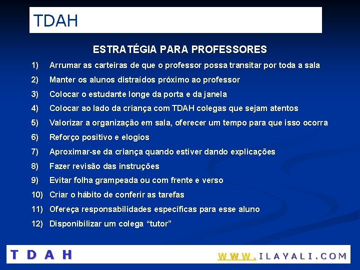 TDAH ESTRATÉGIA PARA PROFESSORES 1) Arrumar as carteiras de que o professor possa transitar