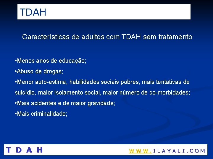 TDAH Características de adultos com TDAH sem tratamento • Menos anos de educação; •