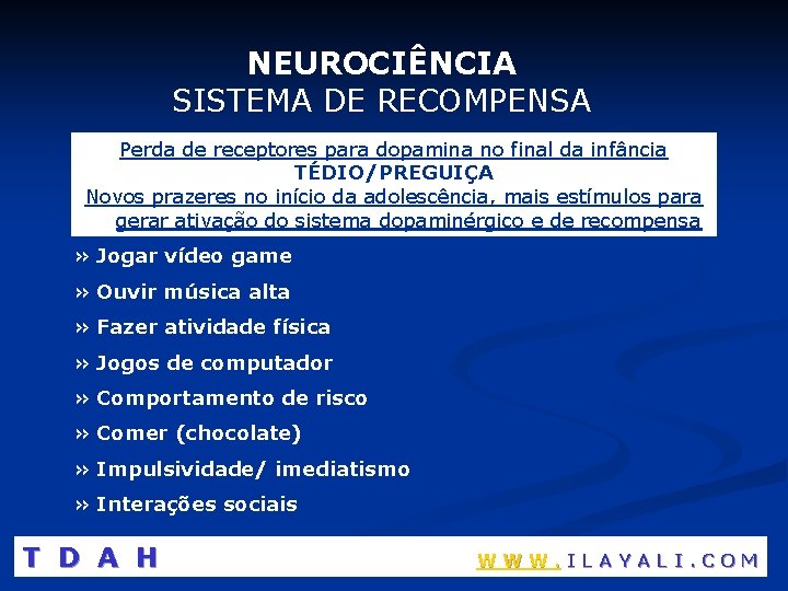 NEUROCIÊNCIA SISTEMA DE RECOMPENSA Perda de receptores para dopamina no final da infância TÉDIO/PREGUIÇA