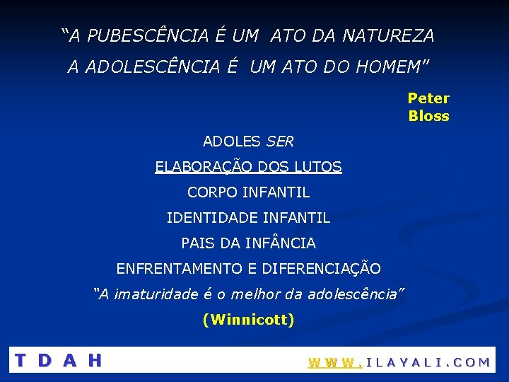 “A PUBESCÊNCIA É UM ATO DA NATUREZA A ADOLESCÊNCIA É UM ATO DO HOMEM”