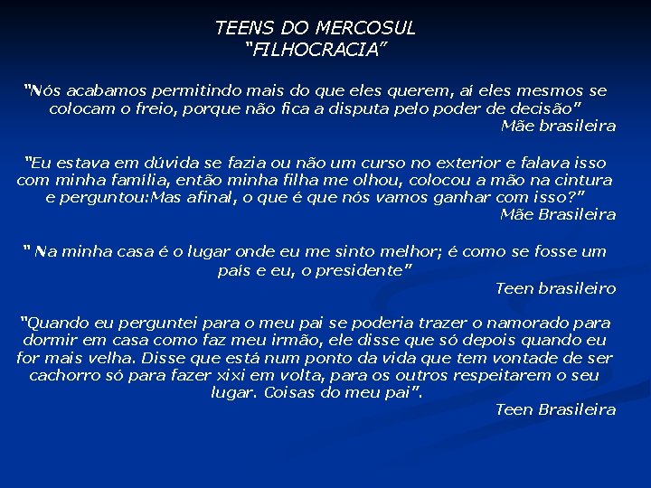 TEENS DO MERCOSUL “FILHOCRACIA” “Nós acabamos permitindo mais do que eles querem, aí eles