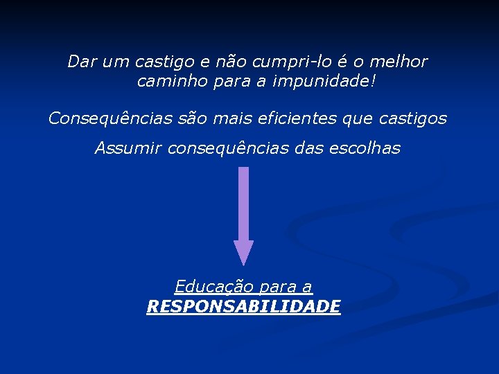Dar um castigo e não cumpri-lo é o melhor caminho para a impunidade! Consequências