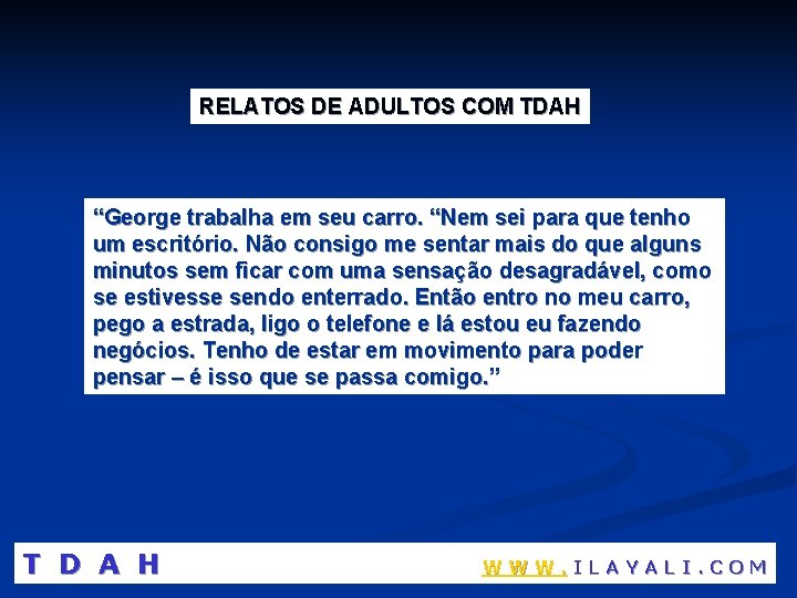 RELATOS DE ADULTOS COM TDAH “George trabalha em seu carro. “Nem sei para que