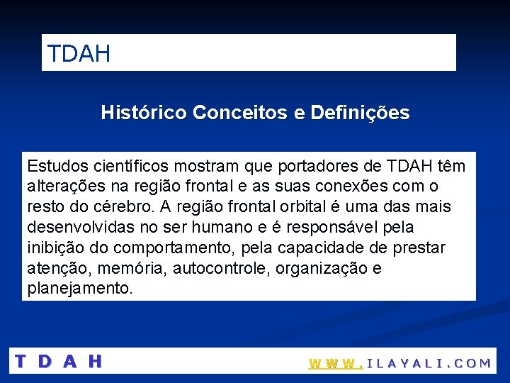 TDAH Histórico Conceitos e Definições Estudos científicos mostram que portadores de TDAH têm alterações
