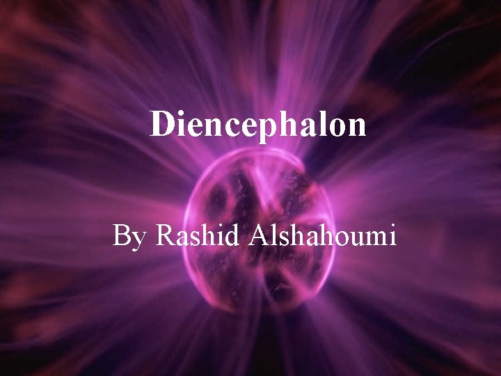 Diencephalon By Rashid Alshahoumi 