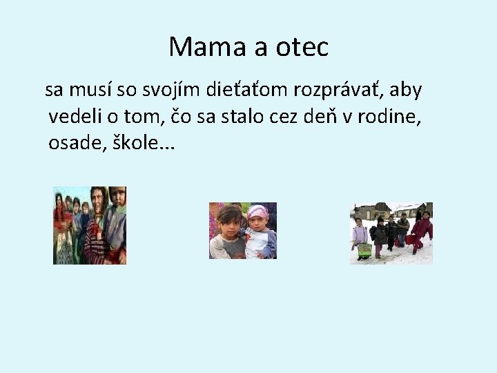 Mama a otec sa musí so svojím dieťaťom rozprávať, aby vedeli o tom, čo