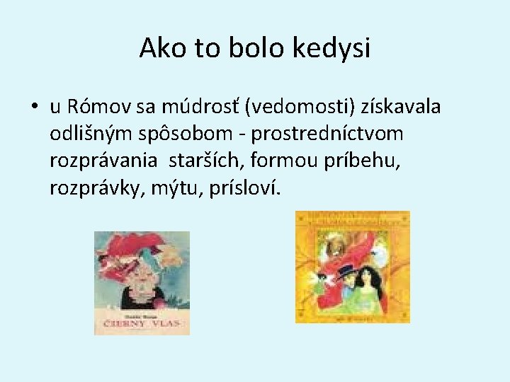 Ako to bolo kedysi • u Rómov sa múdrosť (vedomosti) získavala odlišným spôsobom -