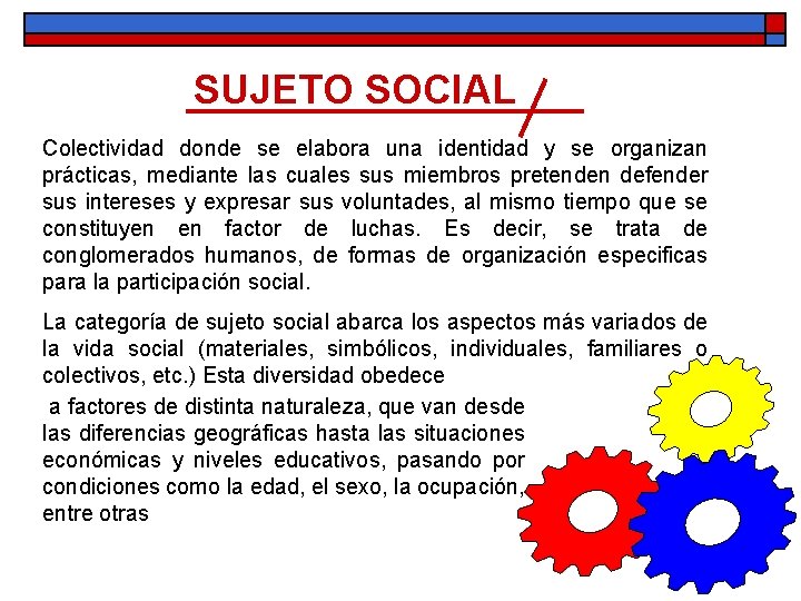 SUJETO SOCIAL Colectividad donde se elabora una identidad y se organizan prácticas, mediante las SUJETO SOCIAL Colectividad donde se elabora una identidad y se organizan prácticas, mediante las