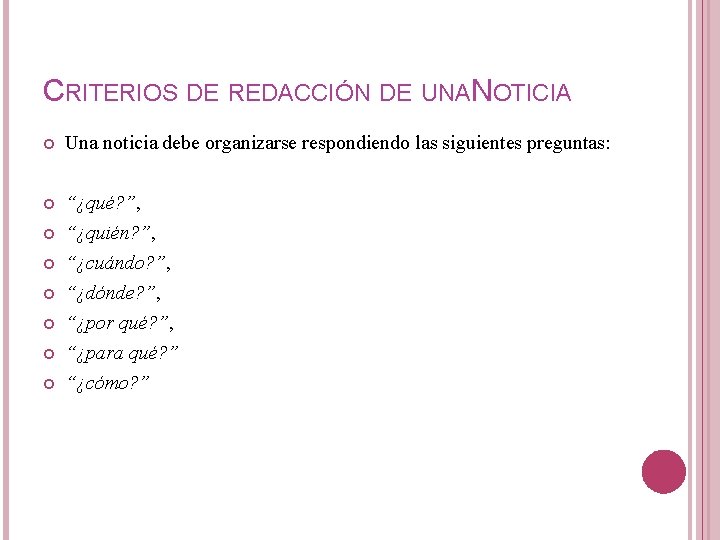 CRITERIOS DE REDACCIÓN DE UNAN OTICIA Una noticia debe organizarse respondiendo las siguientes preguntas: