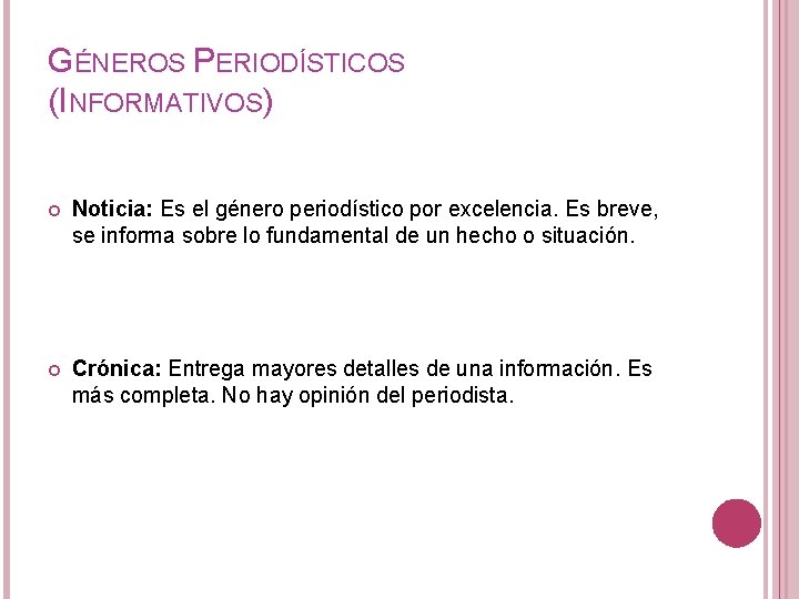 GÉNEROS PERIODÍSTICOS (INFORMATIVOS) Noticia: Es el género periodístico por excelencia. Es breve, se informa