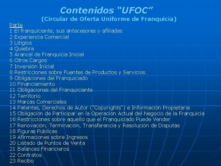 Contenidos “UFOC” (Circular de Oferta Uniforme de Franquicia) Parte 1 El franquiciante, sus antecesores