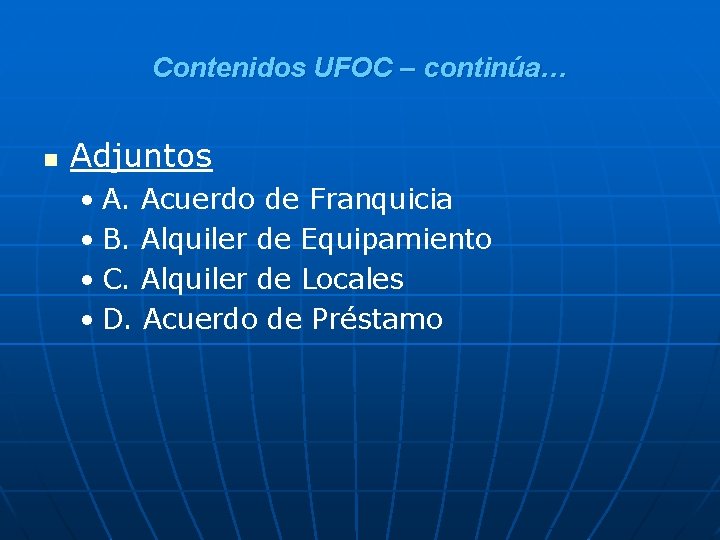 Contenidos UFOC – continúa… n Adjuntos • A. Acuerdo de Franquicia • B. Alquiler