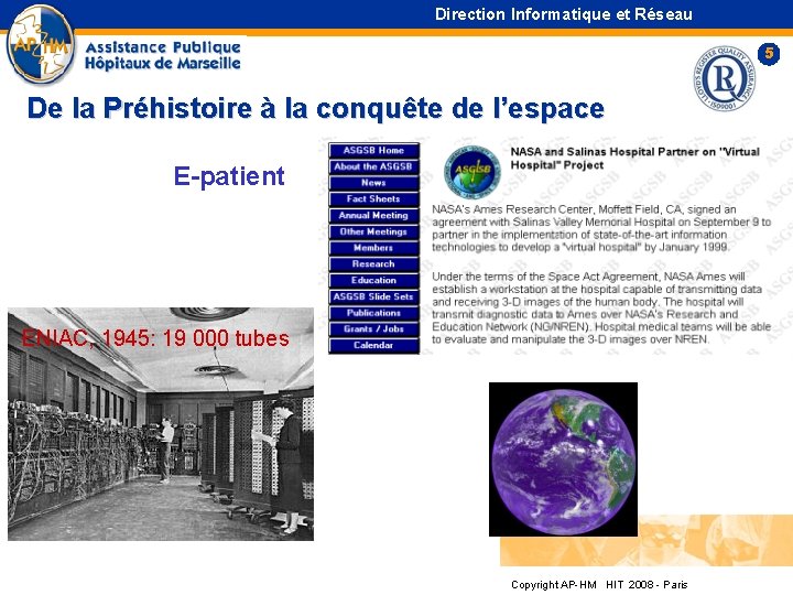 Direction Informatique et Réseau 5 De la Préhistoire à la conquête de l’espace E-patient Direction Informatique et Réseau 5 De la Préhistoire à la conquête de l’espace E-patient