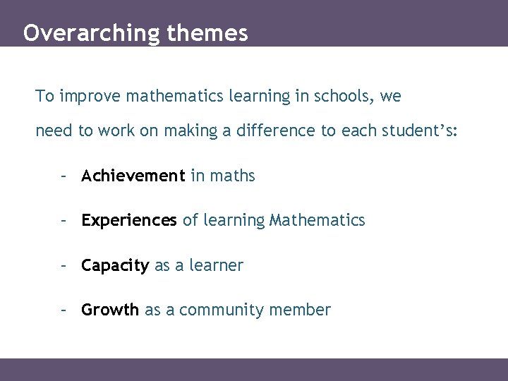 Overarching themes To improve mathematics learning in schools, we need to work on making