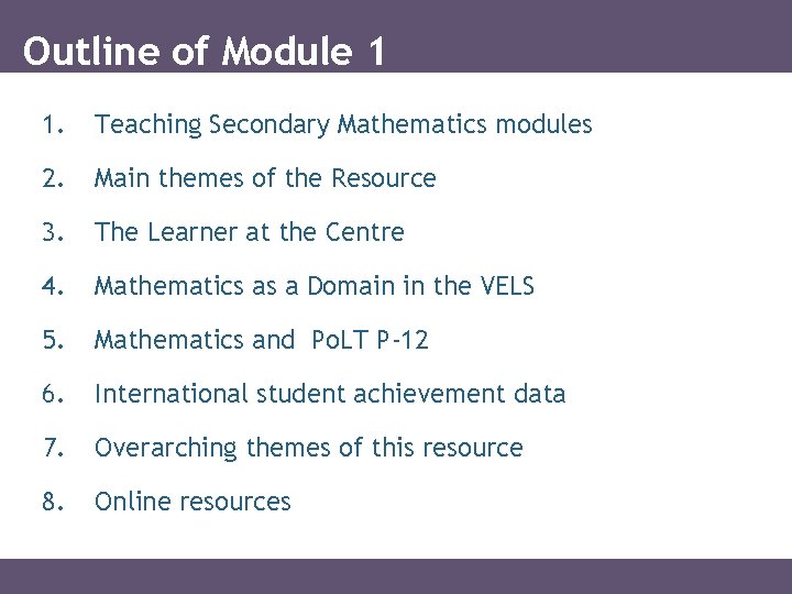 Outline of Module 1 1. Teaching Secondary Mathematics modules 2. Main themes of the