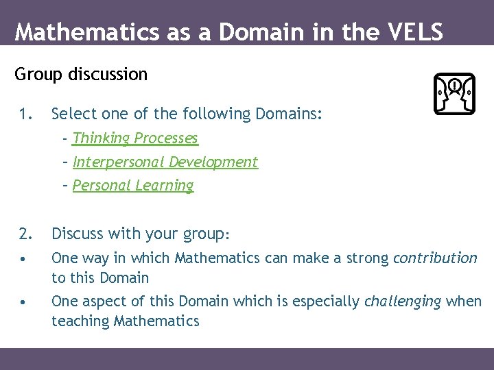 Mathematics as a Domain in the VELS Group discussion 1. Select one of the