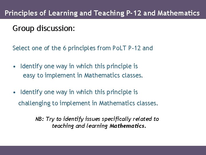 Principles of Learning and Teaching P-12 and Mathematics Group discussion: Select one of the