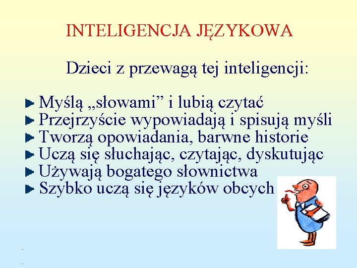 INTELIGENCJA JĘZYKOWA Dzieci z przewagą tej inteligencji: Myślą „słowami” i lubią czytać Przejrzyście wypowiadają